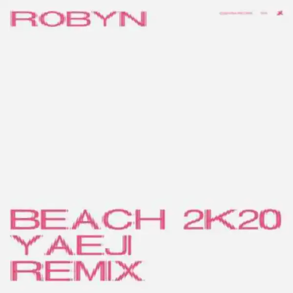 Robyn - Beach2k20 (Yaeji Remix)